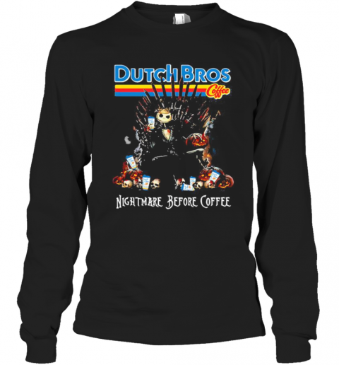 Nightmare Before Coffee Dutch Bros Game Of Thrones T-Shirt Long Sleeved T-shirt 
