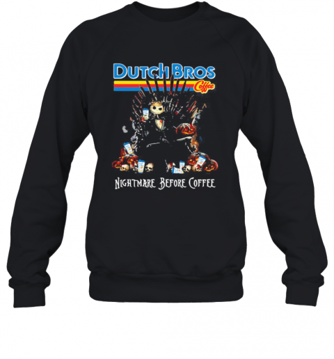 Nightmare Before Coffee Dutch Bros Game Of Thrones T-Shirt Unisex Sweatshirt