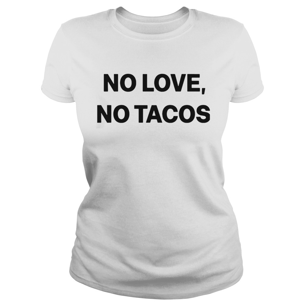 No Love No Tacos Classic Ladies