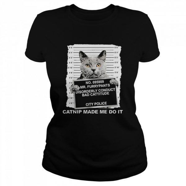 No.095909 Mr Furrypants Disorderly Conduct Bad Cattitude City Police  Classic Women's T-shirt