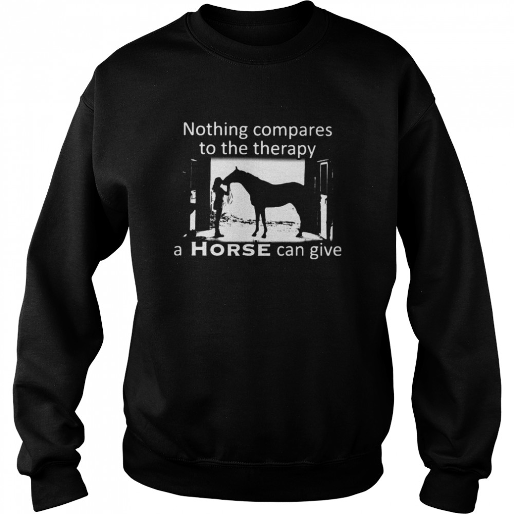 Nothing Compares To The Therapy A Horse Can Give Unisex Sweatshirt