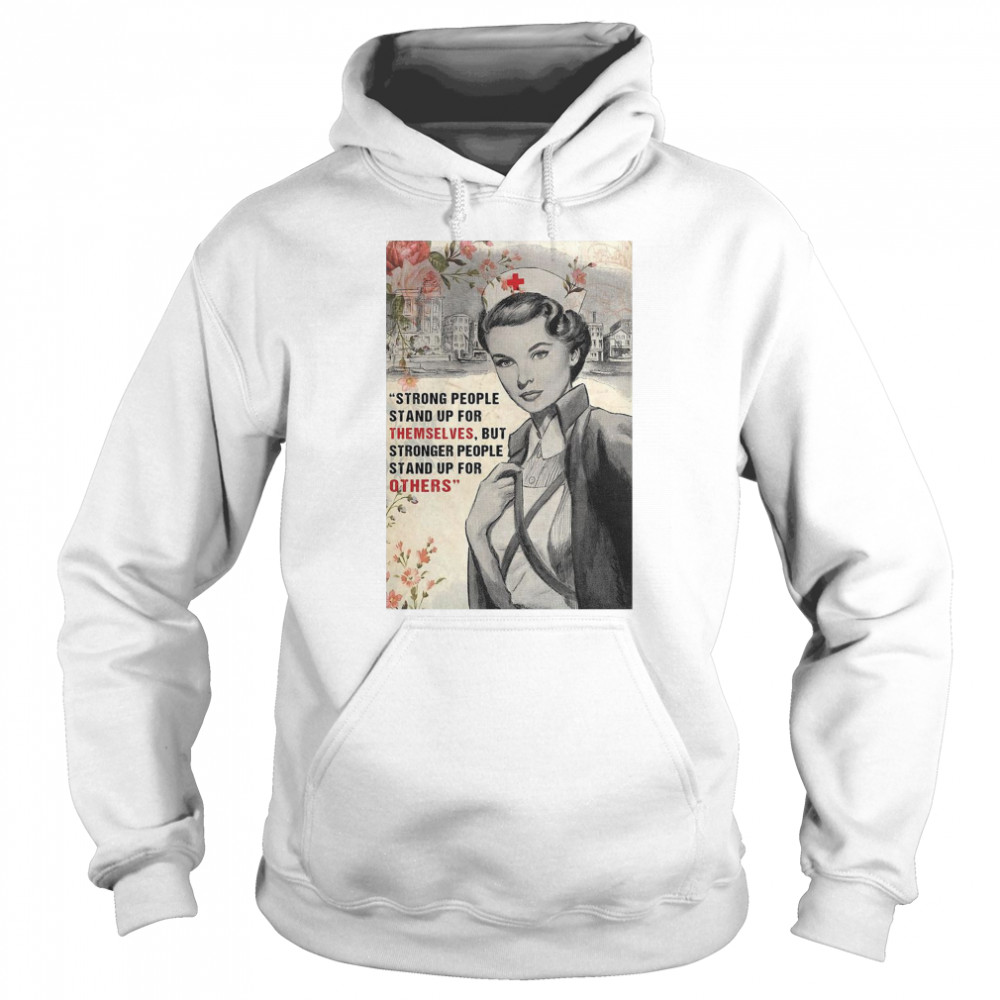 Nurse Strong People Stand Up For Themselves But Stronger People Stand Up For Others Unisex Hoodie