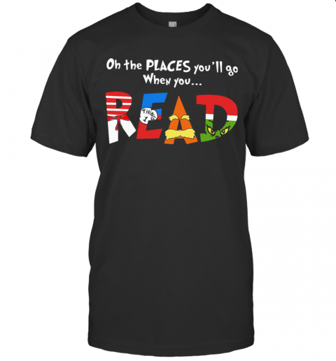 Oh The Places You'Ll Go When You Read T-Shirt