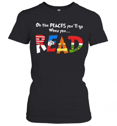 Oh The Places You'Ll Go When You Read T-Shirt Classic Women's T-shirt