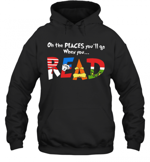 Oh The Places You'Ll Go When You Read T-Shirt Unisex Hoodie