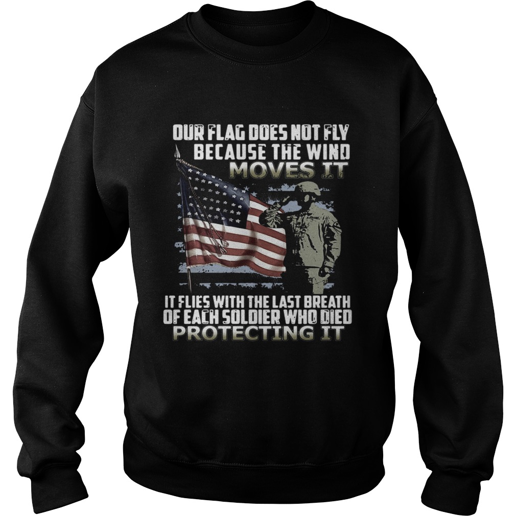 Our Flag Does Not Fly Because The Wind Moves It Protecting It Sweatshirt