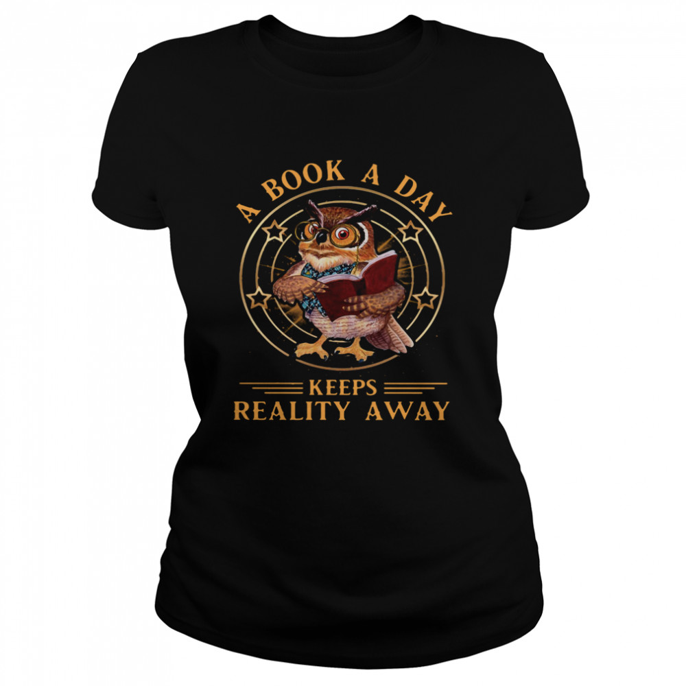 Owl A Book A Day Keeps Reality Away Classic Women's T-shirt