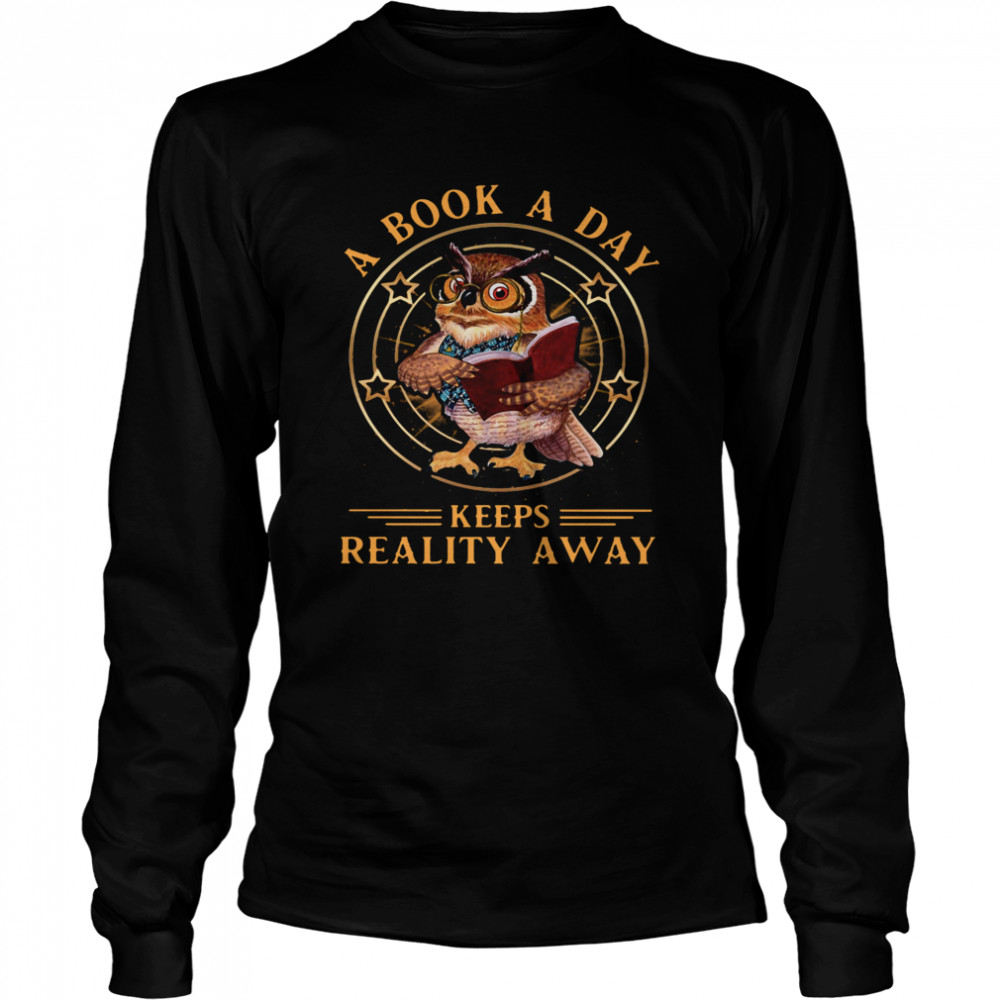 Owl A Book A Day Keeps Reality Away Long Sleeved T-shirt