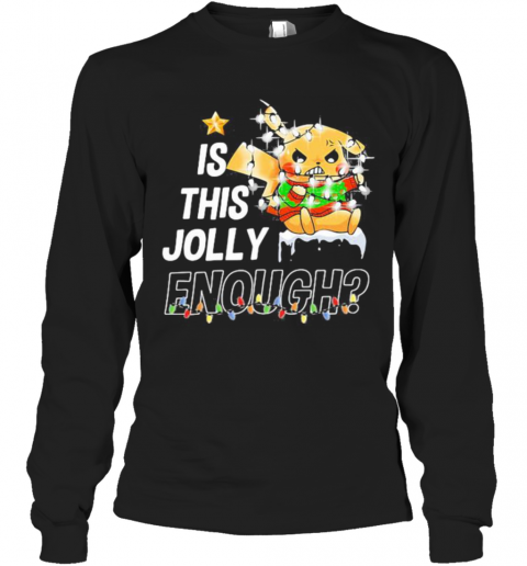 Pikachu Is This Jolly Enough Merry Christmas T-Shirt Long Sleeved T-shirt 
