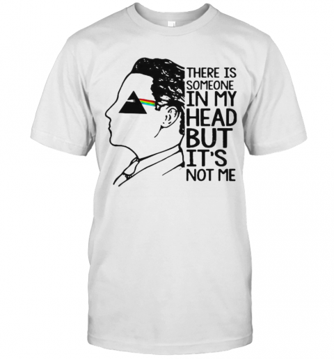 Pink Floyd Band There Is Someone In My Head But It'S Not Me T-Shirt