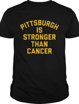 Pittsburgh Is Stronger Than Cancer shirt