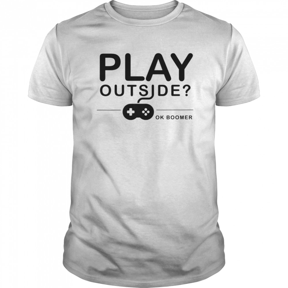 Play Outside Ok Boomer shirt