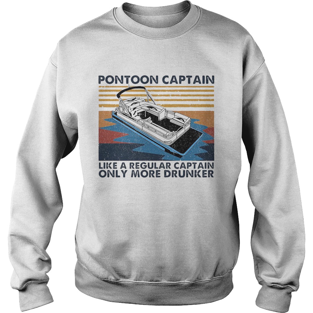 Pontoon Captain Like A Regular Captain Only More Drunker Vintage t Sweatshirt