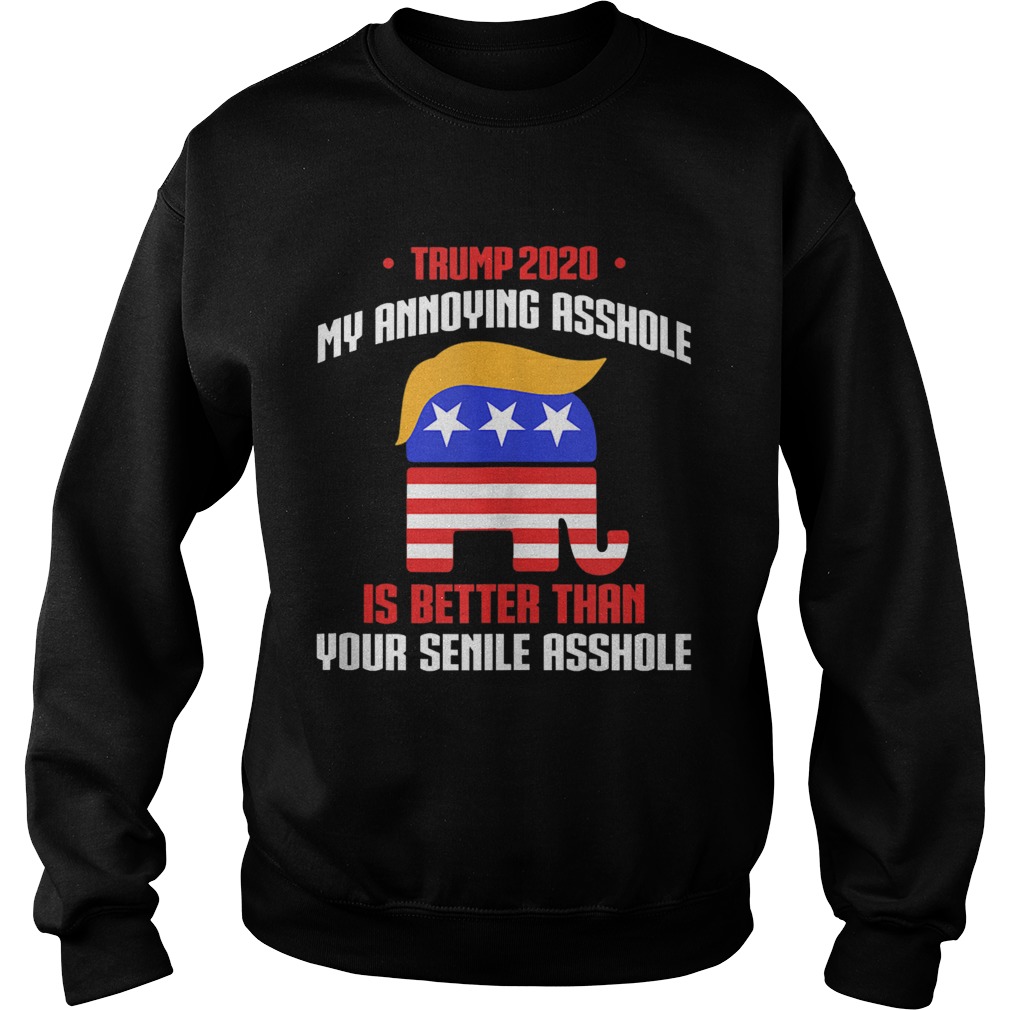 President Trump 2020 Annoying Asshole Better Than Senile Sweatshirt
