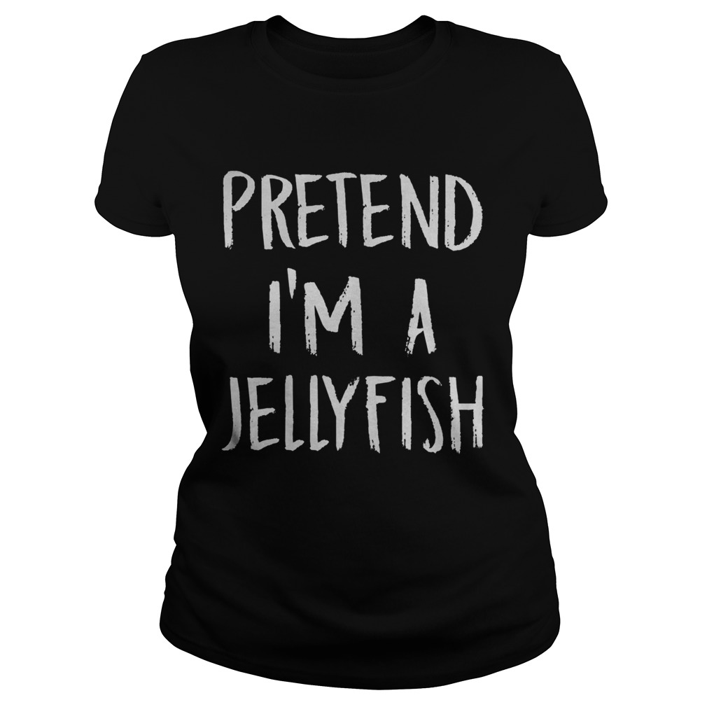Pretend Im A Jellyfish Classic Ladies