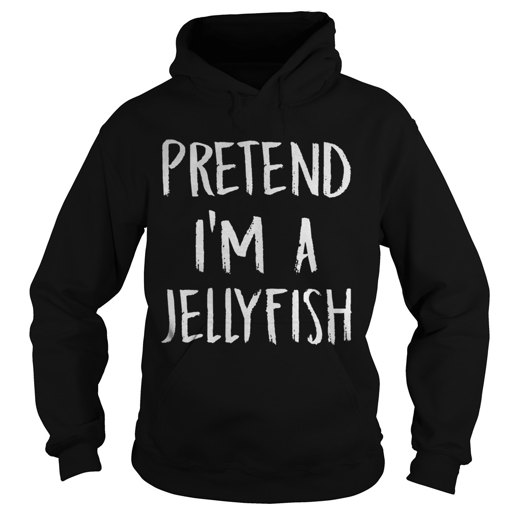 Pretend Im A Jellyfish Hoodie