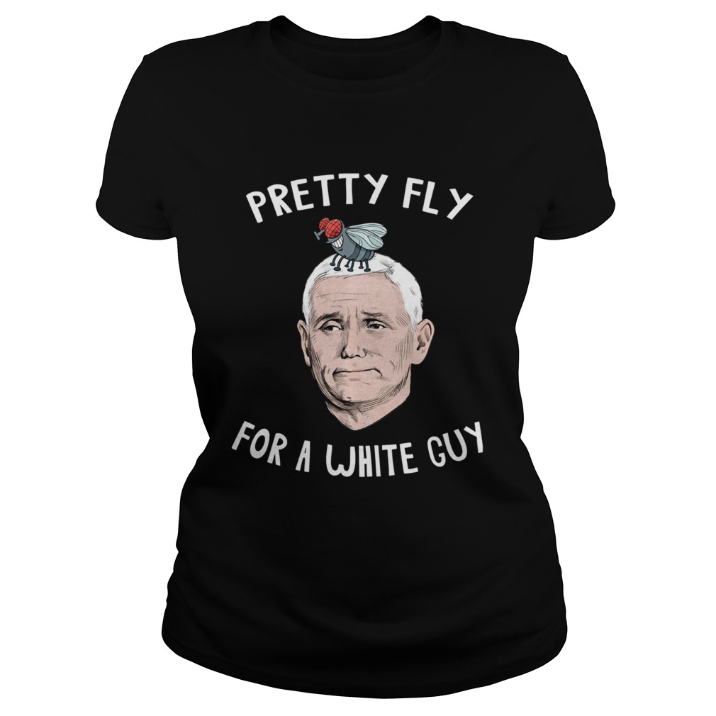 Pretty Fly For a White Guy Mike Pence Classic Ladies