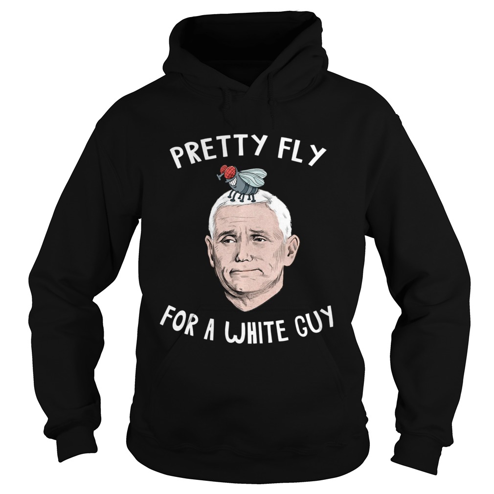 Pretty Fly For a White Guy Mike Pence Hoodie