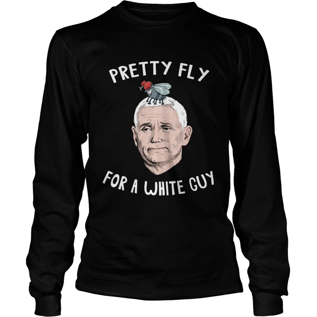 Pretty Fly For a White Guy Mike Pence Long Sleeve
