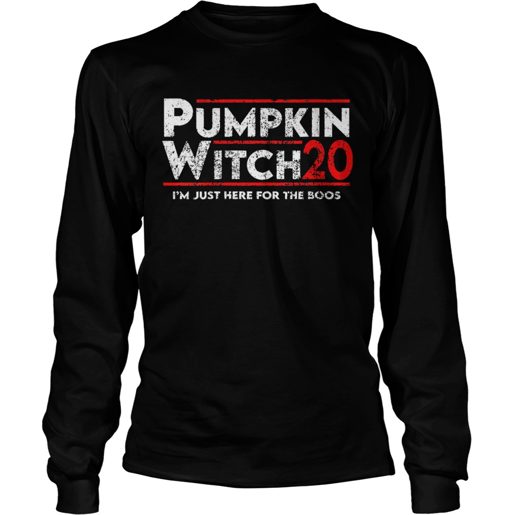 Pumpkin Witch Halloween Election 2020 Im Just Here For The Boos Long Sleeve