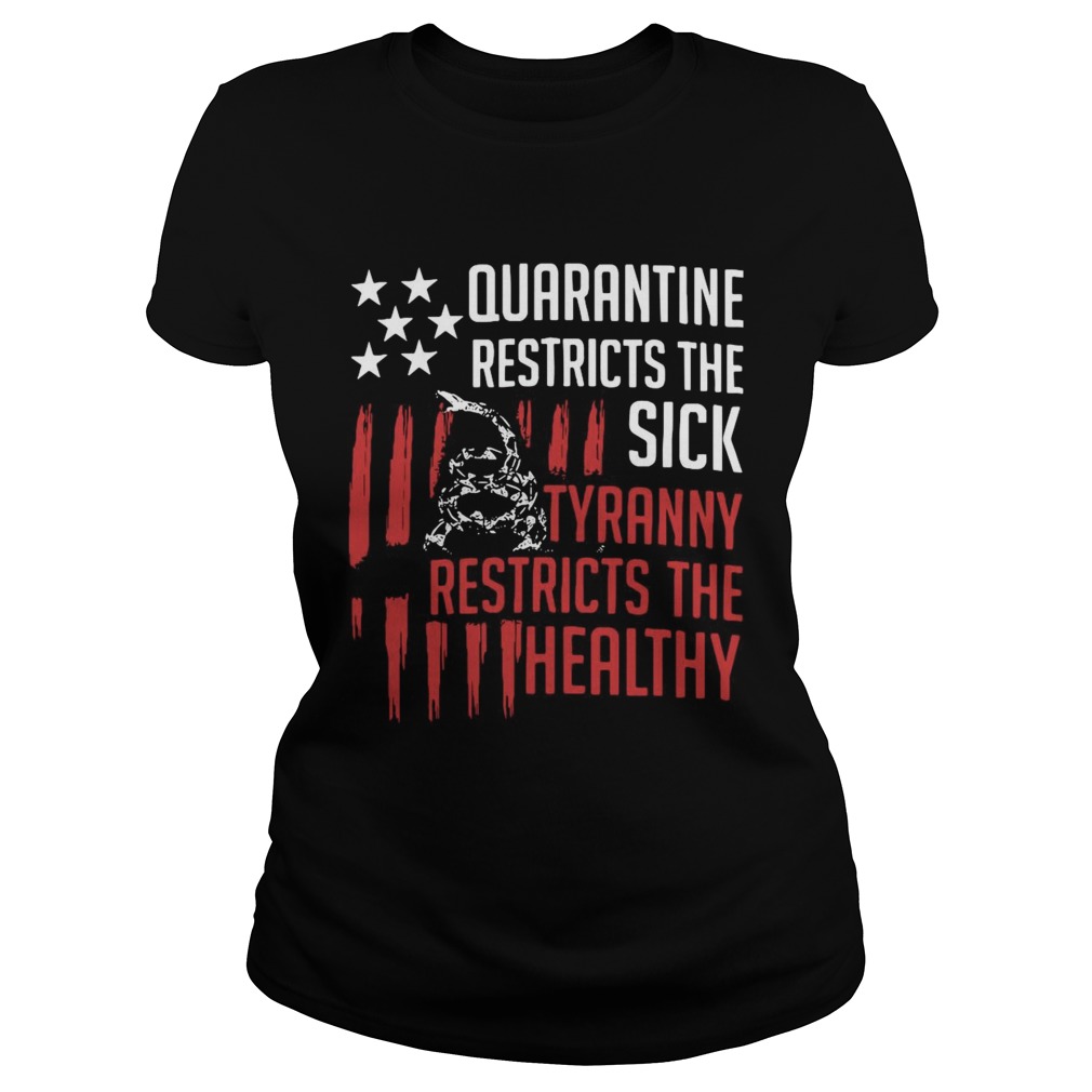 Quarantine Restricts The Sick Tyranny Restricts The Healthy Classic Ladies
