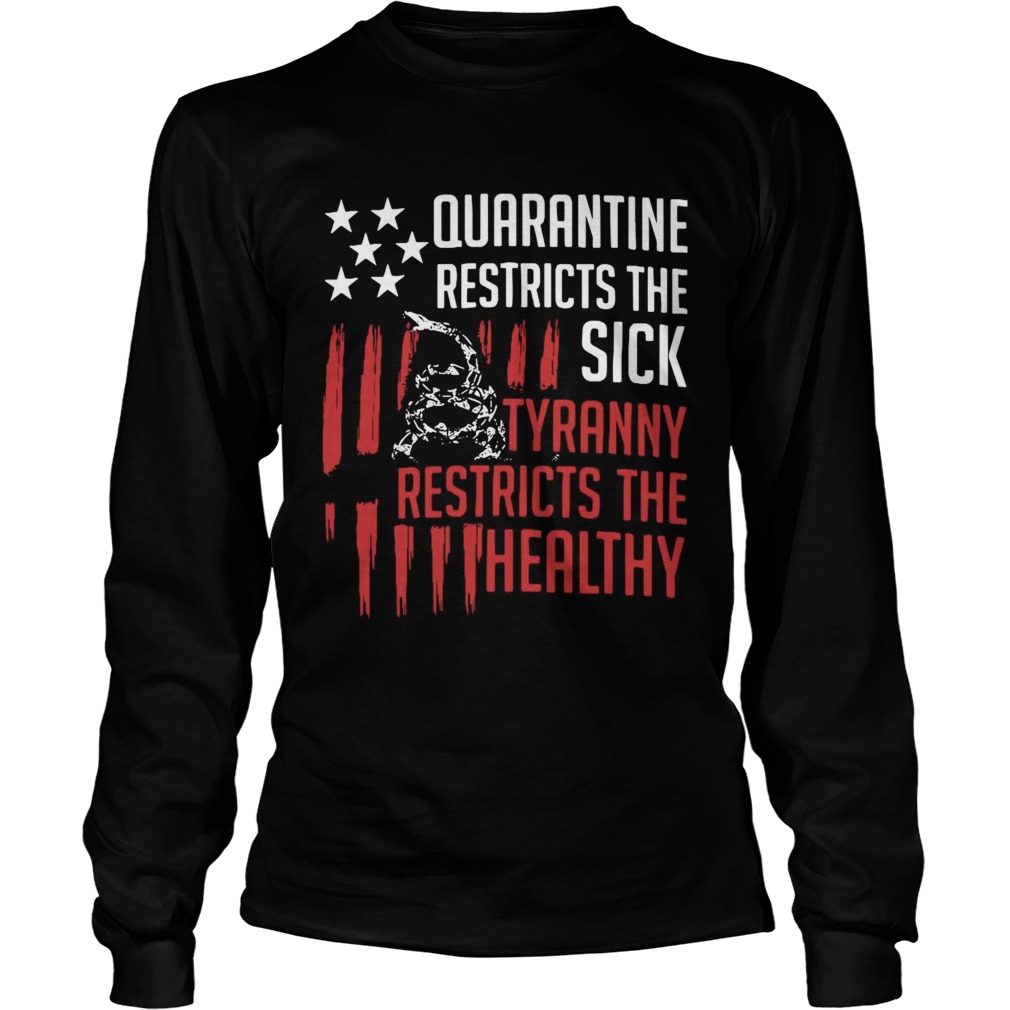 Quarantine Restricts The Sick Tyranny Restricts The Healthy Long Sleeve