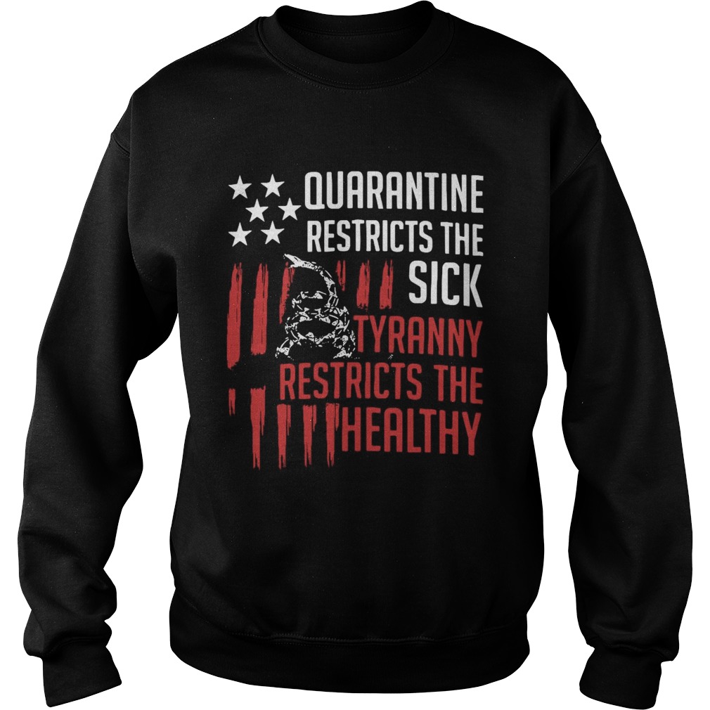 Quarantine Restricts The Sick Tyranny Restricts The Healthy Sweatshirt