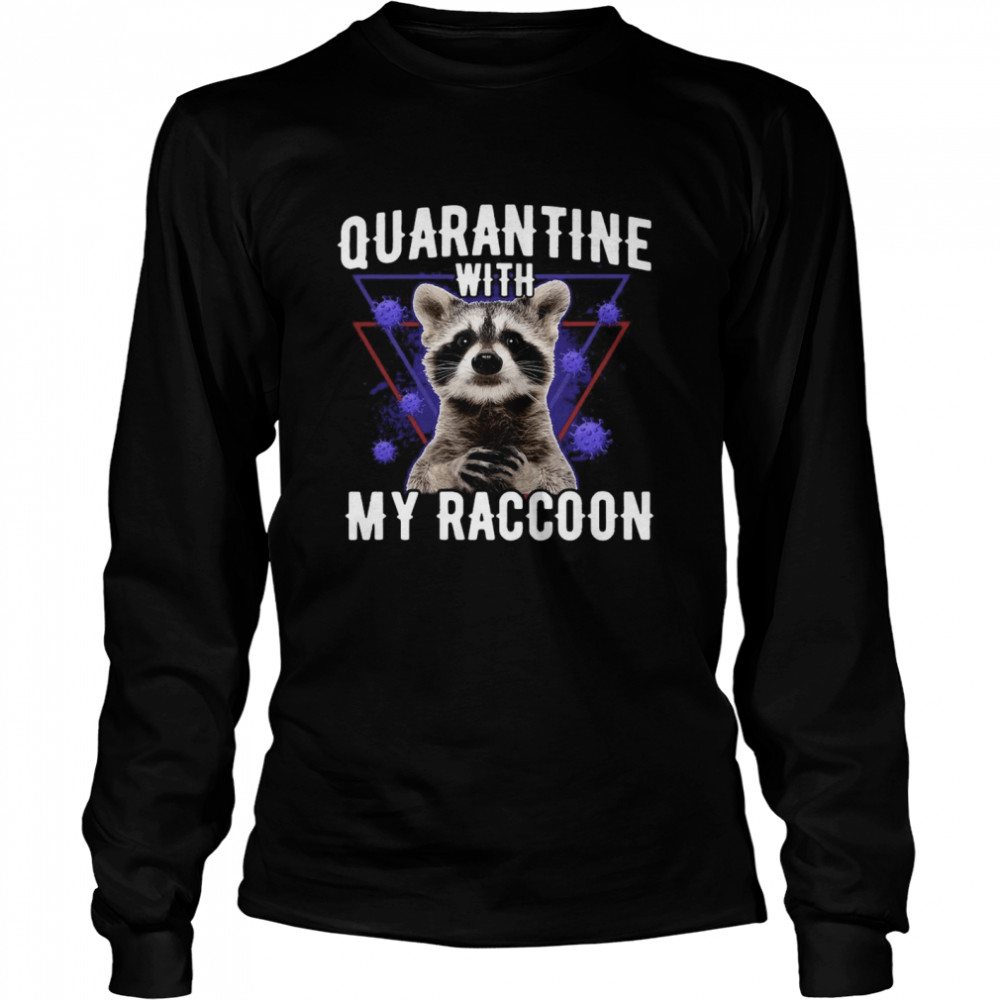 Quarantine With My Raccoon Long Sleeved T-shirt