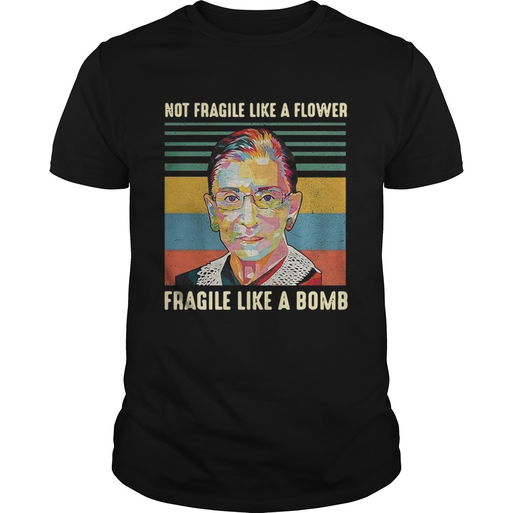 RBG Not Fragile Like A Flower Fragile Like A Bomb Vintage shirt