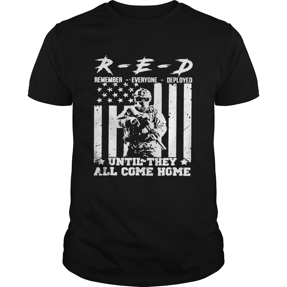 RED Remember Everyone Deployed Until They Come Home shirt