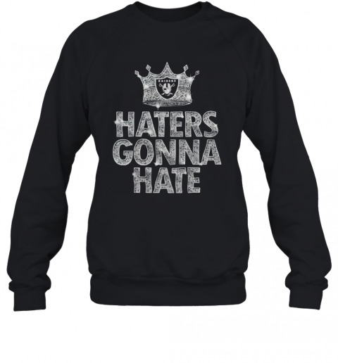 Raiders Haters Gonna Hate T-Shirt Unisex Sweatshirt