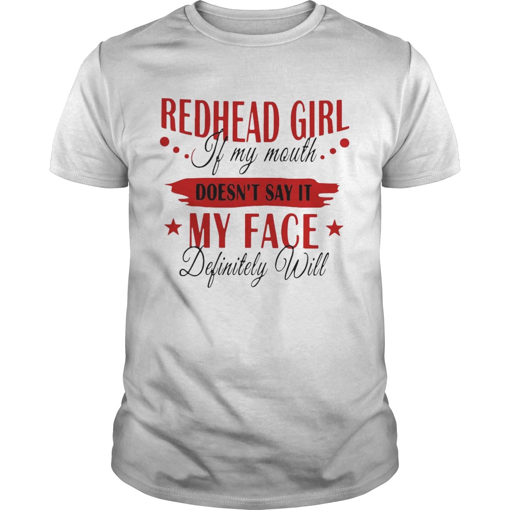 Redhead Girl If My Mouth Doesnt Say It My Face Definitely Will shirt