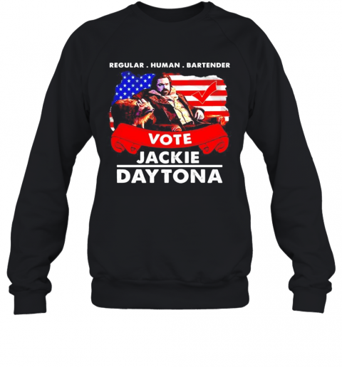 Regular Human Bartender Vote Jackie Daytona T-Shirt Unisex Sweatshirt
