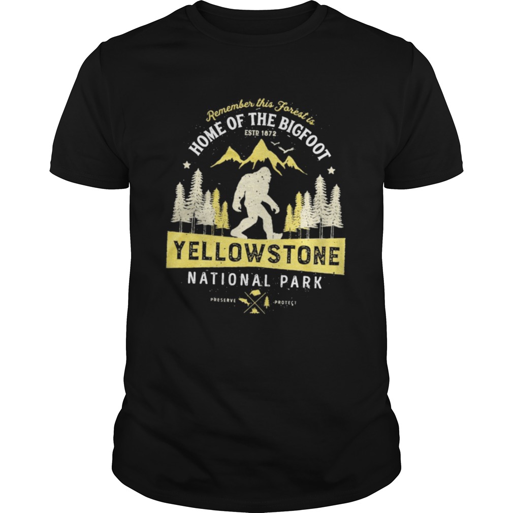 Remember This Forest Is Home Of The Bigfoot Yellowstone National Park shirt
