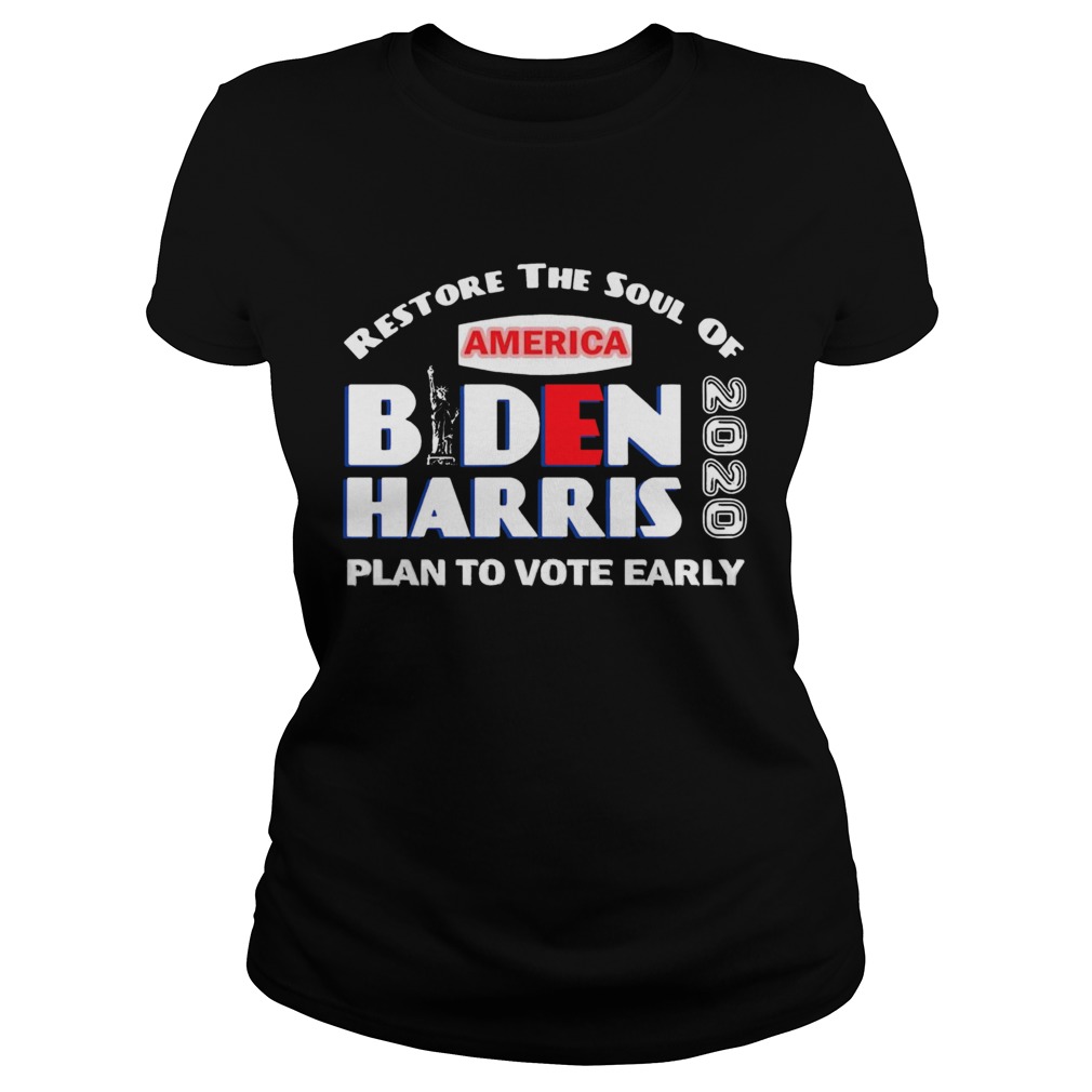 Restore The Soul Of America Biden Harris Plan To Vote Early 2020 Classic Ladies