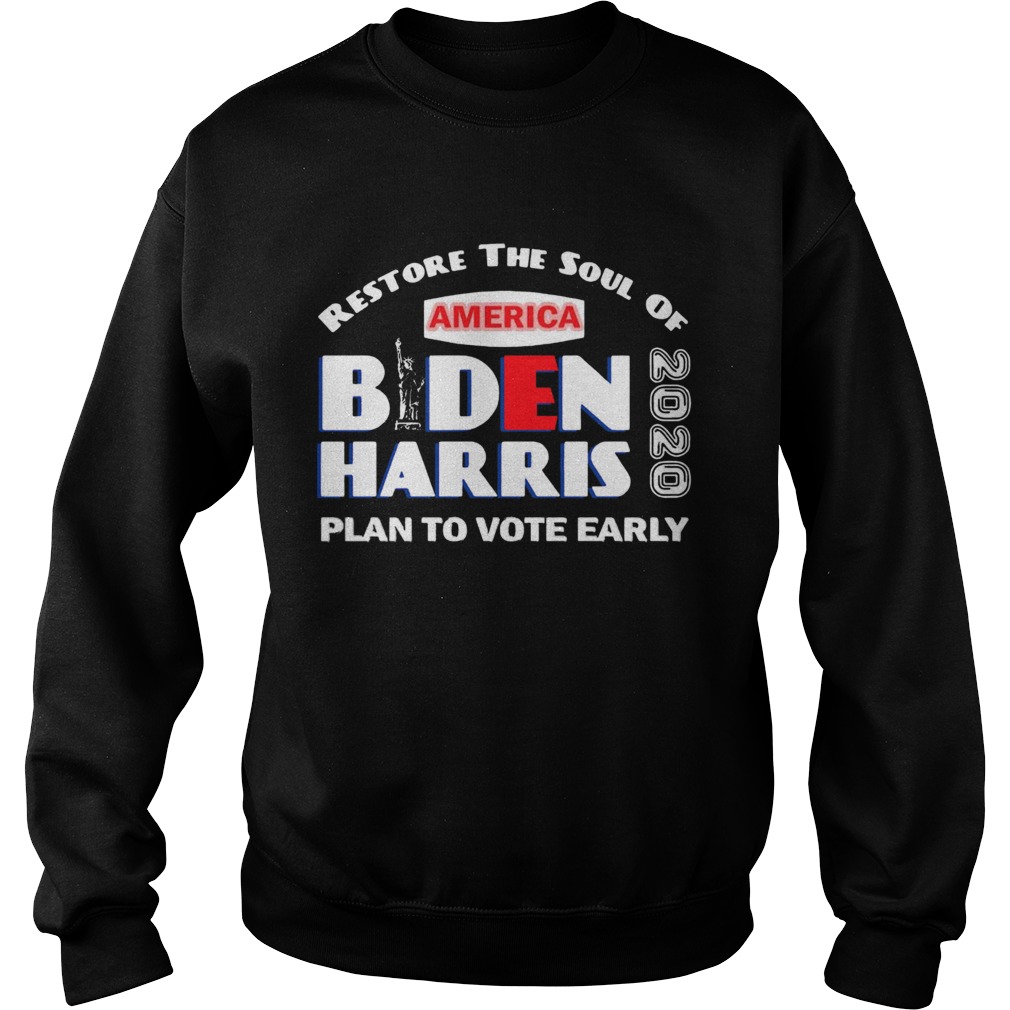 Restore The Soul Of America Biden Harris Plan To Vote Early 2020 Sweatshirt