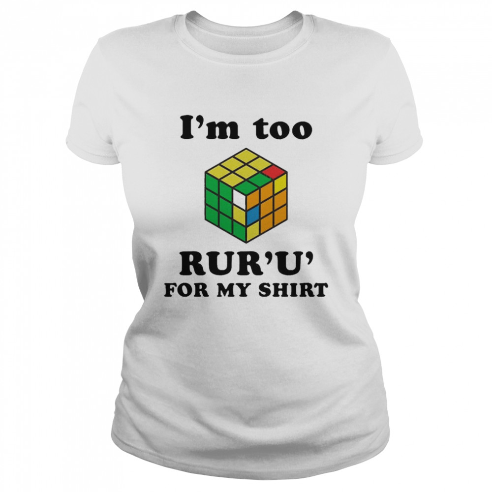 Rubik I’m Too Ruru For My Classic Women's T-shirt