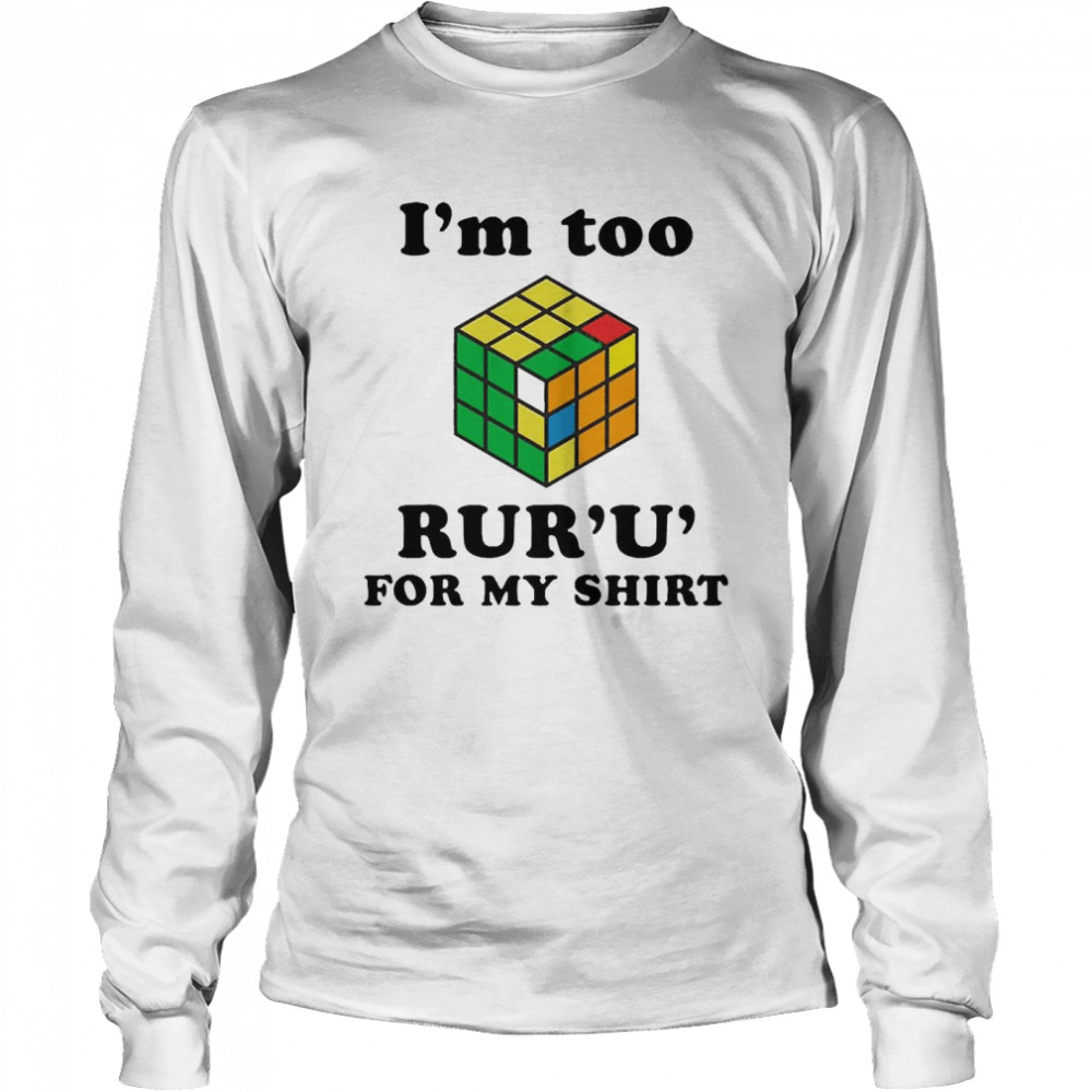 Rubik I’m Too Ruru For My Long Sleeved T-shirt