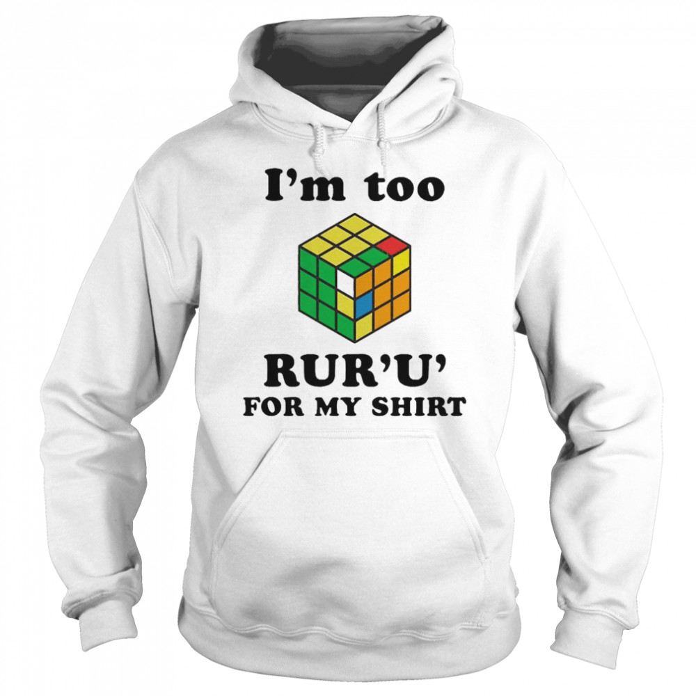 Rubik I’m Too Ruru For My Unisex Hoodie