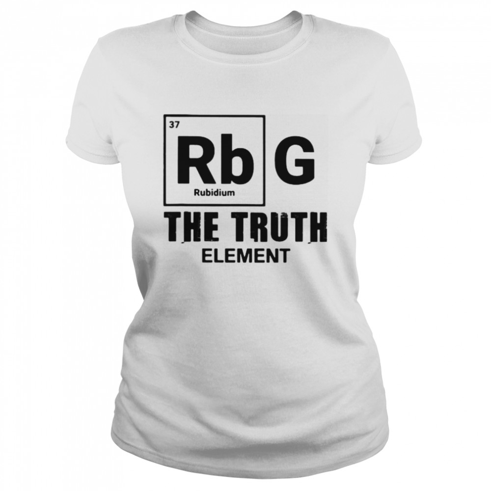Ruth bader ginsburg the truth element Classic Women's T-shirt