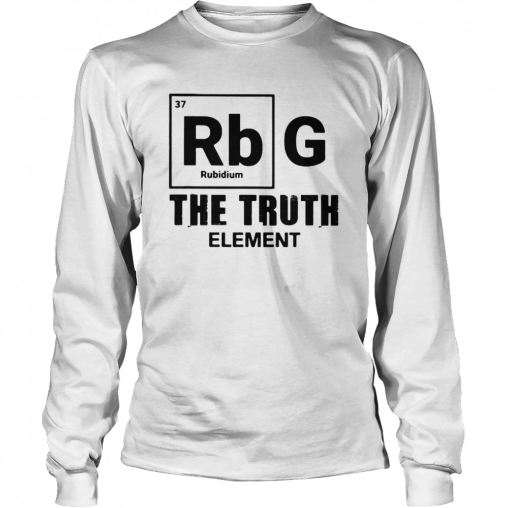Ruth bader ginsburg the truth element Long Sleeved T-shirt
