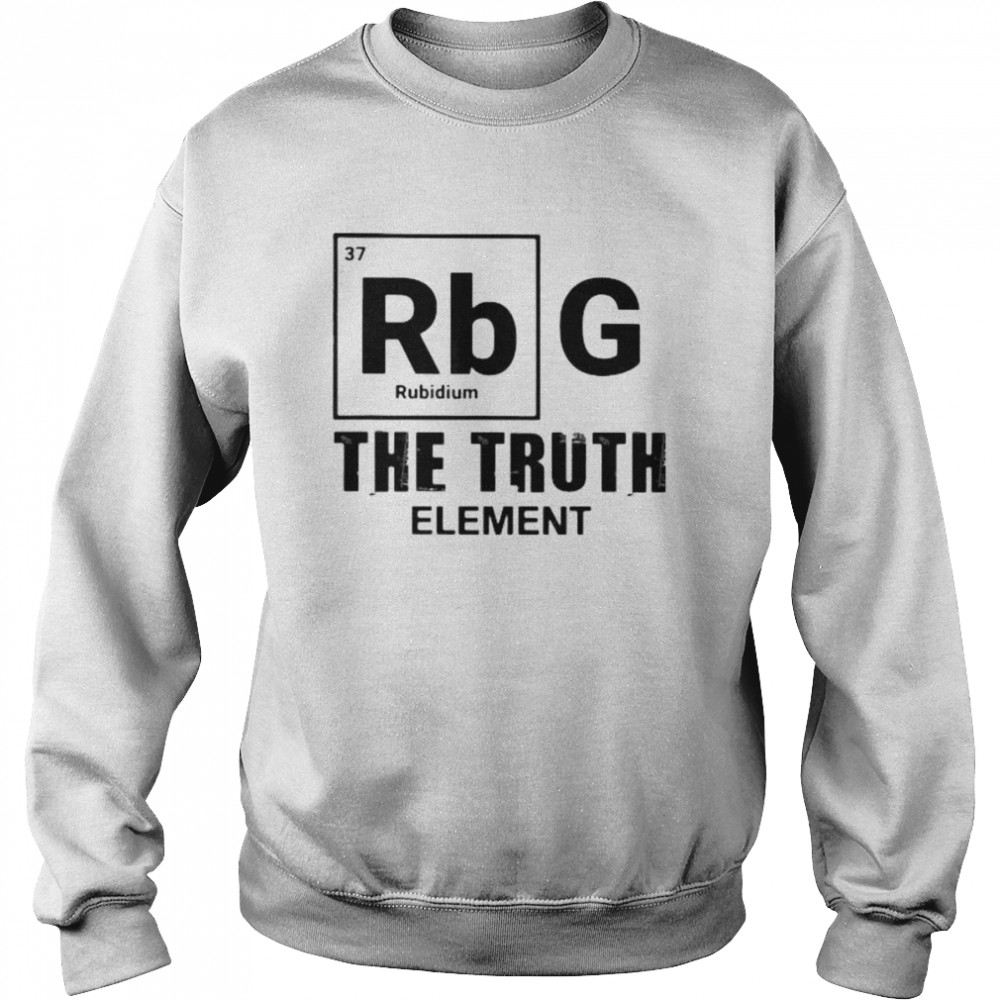 Ruth bader ginsburg the truth element Unisex Sweatshirt