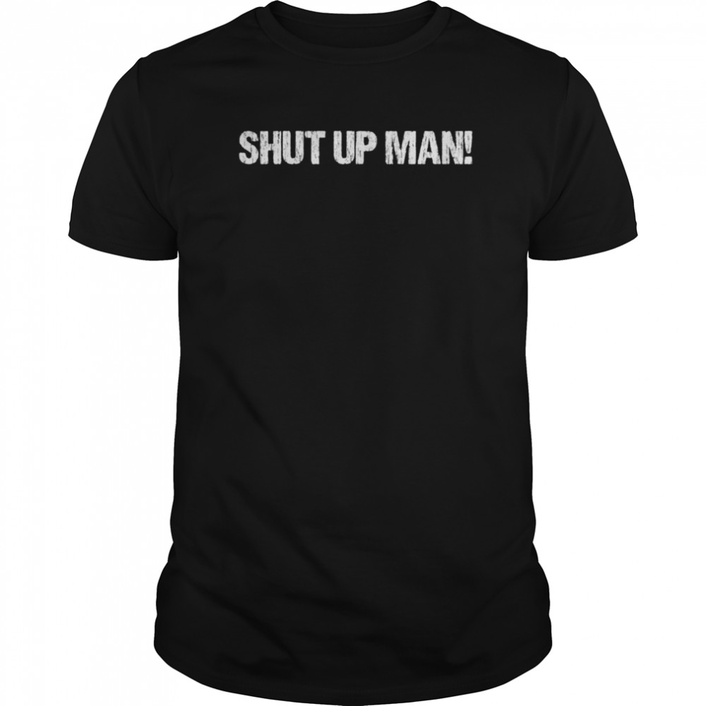 SHUT UP MAN Joe Biden Debate Quote shirt