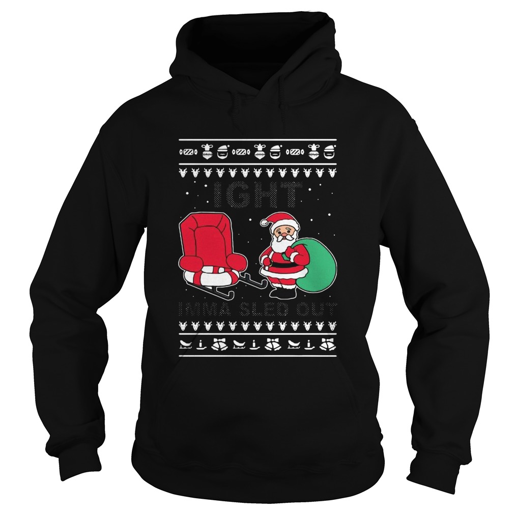 Santa Claus Ight Imma Sled Out Christmas Hoodie