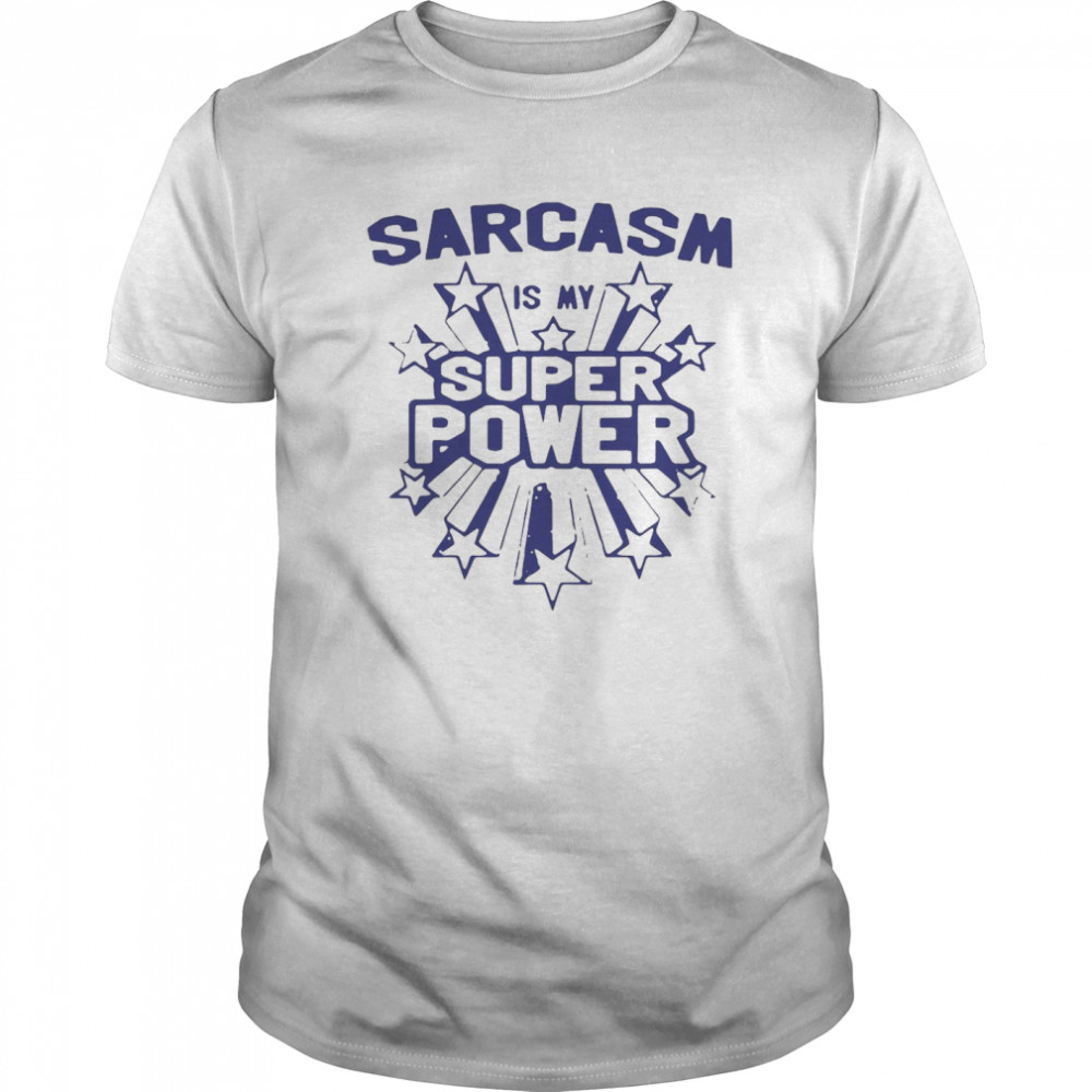Sarcasm Is My Super Power shirt - Trend Tee Shirts Store