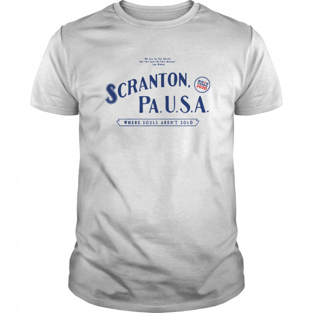 Scranton Pa USA Where Souls Aren’t Sold Biden Harris shirt