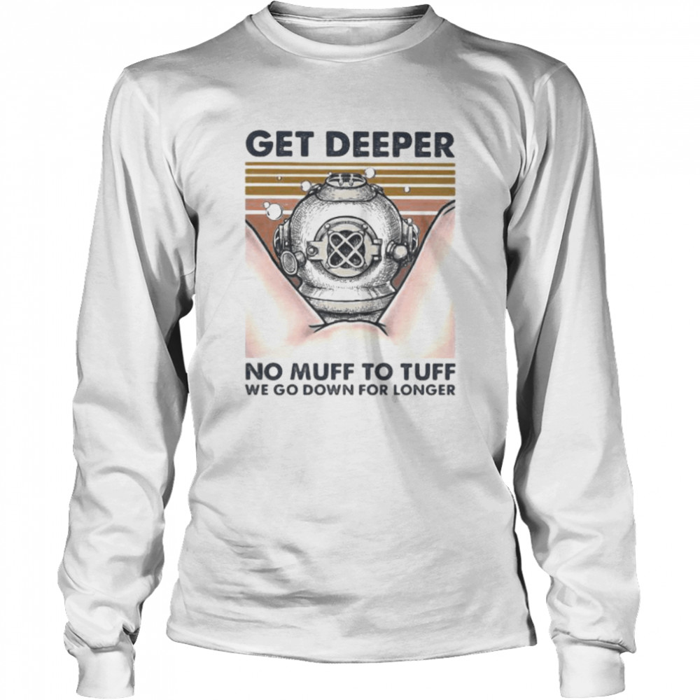 Scuba diving get deeper no muff too tuff we go down for longer vintage retro Long Sleeved T-shirt