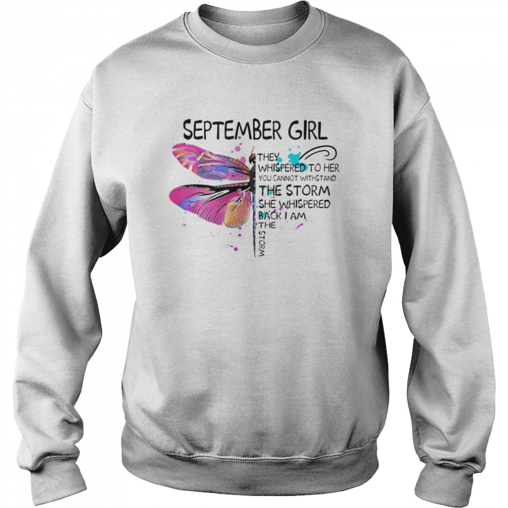 September Girl They Whispered To Her You Cannot Withstand The Storm She Whispered Back I Am The Storm Unisex Sweatshirt