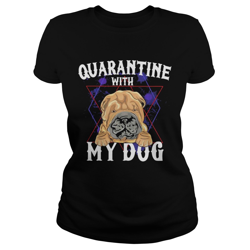 Shar Pei Quarantine With My Dog Classic Ladies