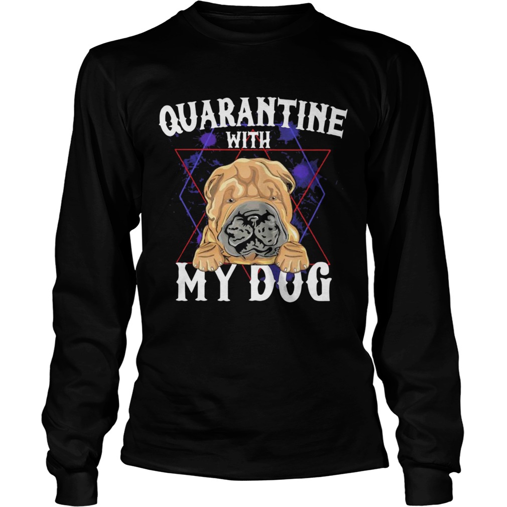 Shar Pei Quarantine With My Dog Long Sleeve